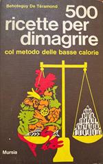 500 ricette per dimagrire col metodo delle basse calorie