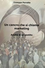 Un cancro che si chiama marketing. Analisi di un pentito