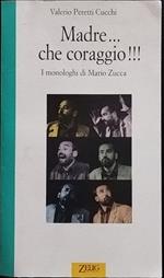 Madre... Che coraggio! I monologhi di Mario Zucca