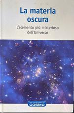 La materia oscura. L'elemento più' misterioso dell'Universo