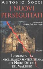 I nuovi perseguitati. Indagine sulla intolleranza anticristiana nel nuovo secolo del martirio