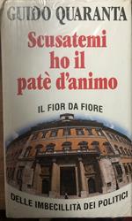 Scusatemi ho il patè d'animo. Il fior fiore delle imbecillità dei politici