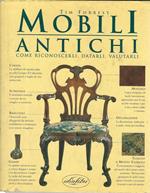 Mobili antichi. Come riconoscerli, datarli, valutarli. Ediz. illustrata