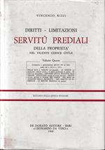 Diritti - Limitazioni. Servitù prediali della proprietà nel vigente codice civile, vol. 4°