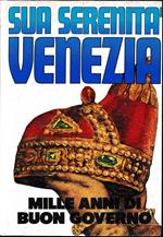 Sua Serenità Venezia. Mille anni di buon governo