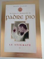 La vita e i miracoli di padre Pio. Le stigmate