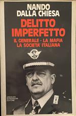 Delitto imperfetto. Il generale, la mafia, la societa' italiana