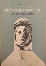 Pier Paolo Pasolini. Una storicità poetica