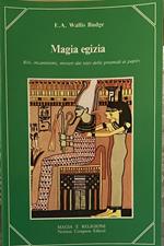 Magia egizia. Riti, incantesimi, misteri dai testi delle piramidi ai papiri