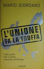 L' Unione fa la truffa. Tutto quello che vi hanno nascosto sull'Europa