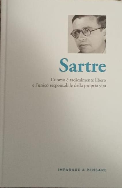 Sartre. L'uomo è radicalmente libero e l'unico responsabile della propria vita - copertina