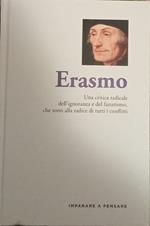 Erasmo. Una critica radicale dell'ignoranza e del fanatismo, che sono alla radice di tutti i conflitti