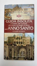 Guida insolita ai misteri, alle curiosità, alla storia e ai luoghi di Roma dell'anno santo