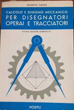 Calcolo e disegno meccanico per disegnatori operai e tracciatori