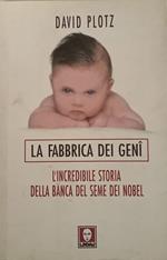 La fabbrica dei geni. L'incredibile storia della banca del seme dei Nobel