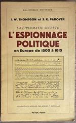 La diplomatie secrète. L'espionnage politique en Europe de 1500 à 1815