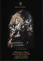 Sulle pitture in trapani dal secolo XIII al secolo XIX e sui pittori trapanesi profili storico-artistici