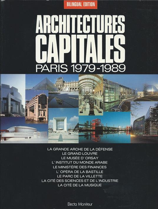 Architectures capitales: Paris 1979-1989. Edizione bilingue Francese e Inglese - copertina