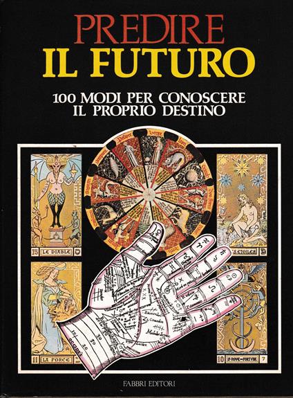 Predire Il Futuro, 100 modi per conoscere il proprio destino - copertina