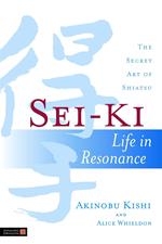 Sei-Ki: Life in Resonance. The Secret Art of Shiatsu