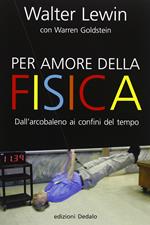 Per amore della fisica. Dall'arcobaleno ai confini del tempo