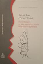 Il maschio come vittima. Prime riflessioni su di un aspetto poco noto della violenza domestica