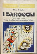 I tarocchi. Origini, storia, fortuna. I metodi più' efficaci per l'interpretazione del futuro