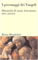 I personaggi dei Vangeli. Dizionario di storia, letteratura, arte e musica