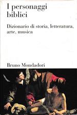 I personaggi biblici. Dizionario di storia, letteratura, arte, musica