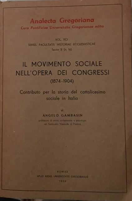 Il movimento sociale nell'opera dei Congressi (1874-1904). Contributo per la storia del cattolicesimo in Italia - Angelo Gambasin - copertina