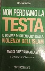 Non perdiamo la testa. Il dovere di difenderci dalla violenza dell'Islam