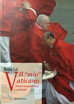 Il «mio» Vaticano. Diario tra pontefici e cardinali