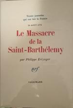 Le massacre de la Saint Barthelemy ( 24 août 1572 )