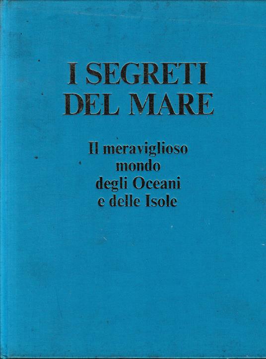 I segreti del mare. Il meraviglioso mondo degli Oceani e delle Isole - copertina