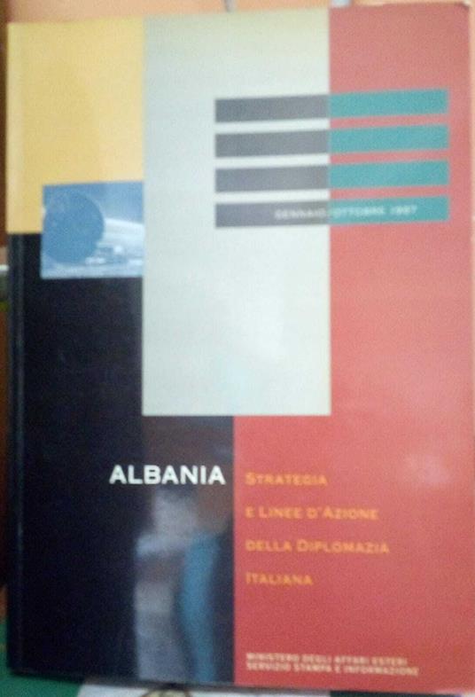 Albania. Strategia e linee d'azione della diplomazia italiana. Gennaio - Ottobre 1997 - copertina