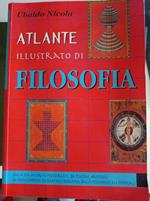 Atlante illustrato di filosofia : dalla dea madre ai presocratici, da Platone, Aristotele al rinascimento, da Kant all'idealismo, dalla psicanalisi all'estetica..