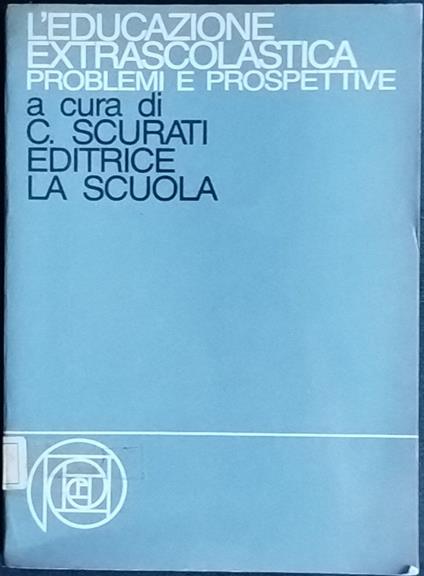 L' educazione extrascolastica. Problemi e prospettive - Cesare Scurati - copertina