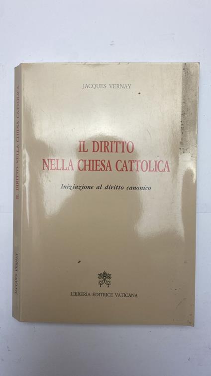 Il diritto nella Chiesa cattolica. Iniziazione al diritto canonico - copertina