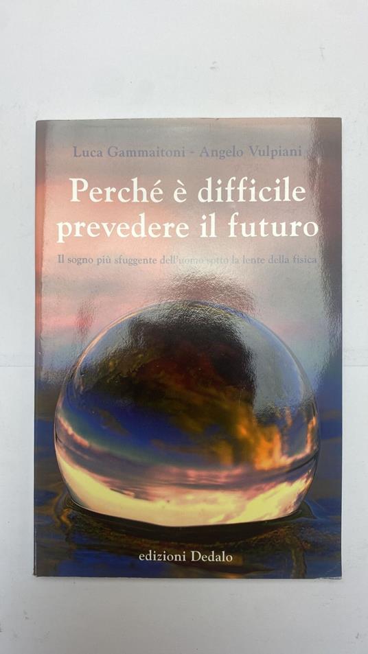 Perché è difficile prevedere il futuro. Il sogno più sfuggente dell'uomo sotto la lente della fisica - copertina