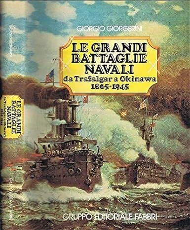 Le Grandi Battaglie Navali da Trafalgar a Okinawa 1805-1945 - Giorgio Giorgerini - copertina