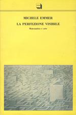 La perfezione visibile. Matematica e arte