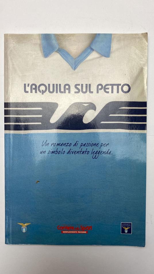 L' aquila sul petto. Un romanzo di passione per un simbolo diventato leggenda - copertina