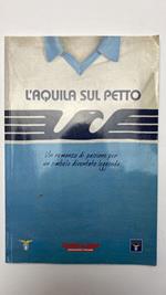 L' aquila sul petto. Un romanzo di passione per un simbolo diventato leggenda