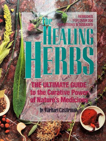 The Healing Herbs: The Ultimate Guide to the Curative Power of Nature's Medicines - Michael Castleman - copertina