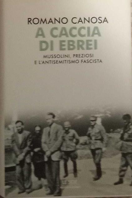 A caccia di ebrei. Mussolini, Preziosi e l'antisemitismo fascista - Romano Canosa - copertina