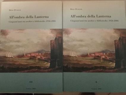 All'ombra della Lanterna. Cinquant'anni tra archivi e biblioteche: 1956-2006. Tomo I-II - Dino Puncuh - copertina