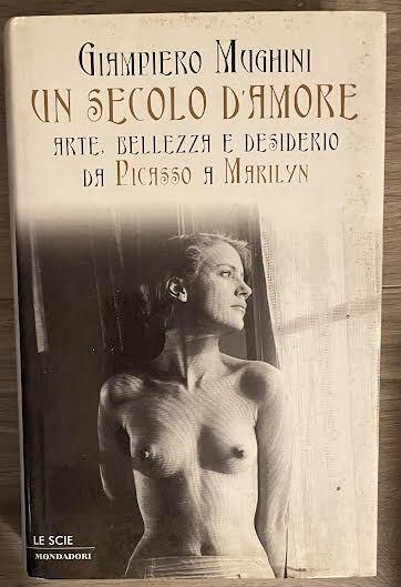 Un secolo d'amore. Arte, bellezza e desiderio da Picasso a Marilyn - Giampiero Mughini - copertina