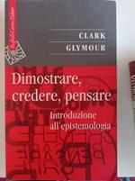 Dimostrare, credere, pensare : introduzione all'epistemologia