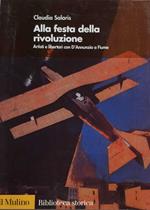 Alla festa della rivoluzione. Artisti e libertari con D'Annunzio a Fiume