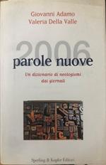 2006 parole nuove. Un dizionario di neologismi dai giornali